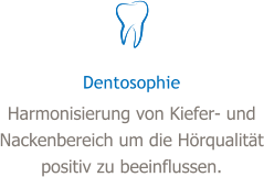 Dentosophie Harmonisierung von Kiefer- und Nackenbereich um die Hörqualität positiv zu beeinflussen.