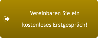 Vereinbaren Sie ein  kostenloses Erstgespräch!