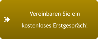 Vereinbaren Sie ein  kostenloses Erstgespräch!