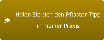 Holen Sie sich den Pflaster-Tipp in meiner Praxis