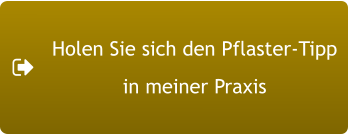 Holen Sie sich den Pflaster-Tipp in meiner Praxis