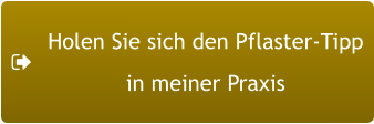 Holen Sie sich den Pflaster-Tipp in meiner Praxis