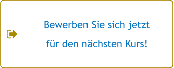 Bewerben Sie sich jetzt für den nächsten Kurs!