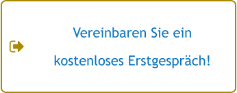 Vereinbaren Sie ein  kostenloses Erstgespräch!