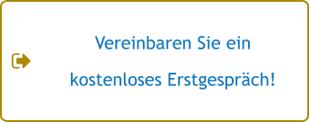 Vereinbaren Sie ein  kostenloses Erstgespräch!