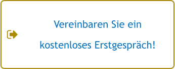 Vereinbaren Sie ein  kostenloses Erstgespräch!